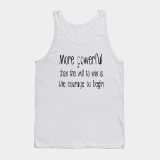 More powerful than the will to win is the courage to begin, Everything is possible Tank Top